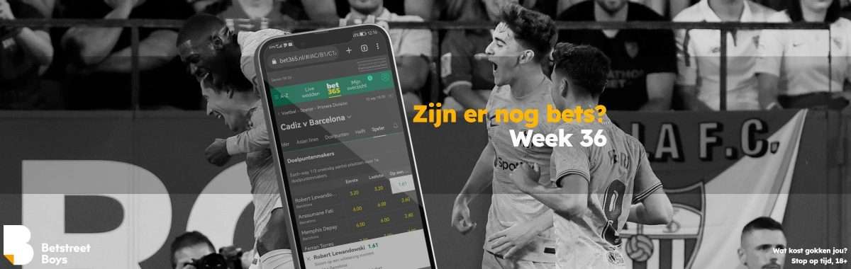 Zijn er nog bets - week 36